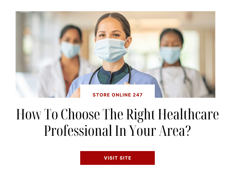 How To Choose The Right Healthcare Professional In Your Area?